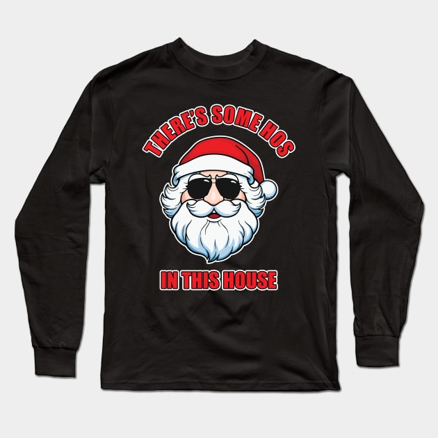 Dirty Santa There's Some Hos In This House Long Sleeve T-Shirt by JustCreativity